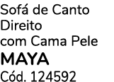 Sof de Canto Direito com Cama Pele MAYA C d. 124592
