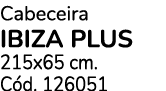 Cabeceira ibiza plus 215x65 cm. C d. 126051