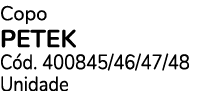 Copo PETEK C d. 400845/46/47/48 Unidade