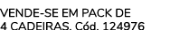 Vende se em pack de 4 cadeiras. C d. 124976