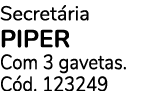 Secret ria PIPER Com 3 gavetas. C d. 123249