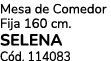 Mesa de Comedor Fija 160 cm. SELENA C d. 114083