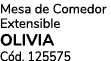 Mesa de Comedor Extensible OLIVIA C d. 125575