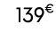 139€ 99