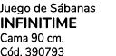Juego de S banas INFINITIME Cama 90 cm. C d. 390793