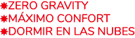 ￼ZERO GRAVITY ￼m ximo CONFORT ￼dormir EN LAS NUBES