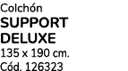 Colch n SUPPORT DELUXE 135 x 190 cm. C d. 126323