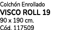 Colch n Enrollado VISCO ROLL 19 90 x 190 cm. C d. 117509