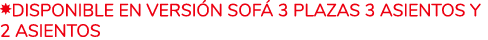 ￼DISPONIBLE EN VERSI N SOF 3 PLAZAS 3 ASIENTOS Y 2 ASIENTOS