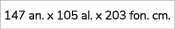 147 an. x 105 al. x 203 fon. cm.