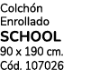 Colch n Enrollado SCHOOL 90 x 190 cm. C d. 107026
