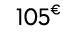 105€ 99