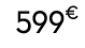 599€ 00