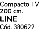 Compacto TV 200 cm. LINE C d. 380622