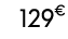 129€ 99