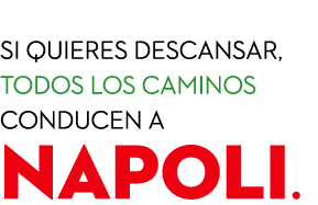  Si quieres descansar, todos los caminos conducen a NAPOLI.