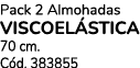 Pack 2 Almohadas VISCOEL STICA 70 cm. C d. 383855