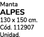 Manta ALPES 130 x 150 cm. C d. 112907 Unidad.