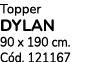 Topper DYLAN 90 x 190 cm. C d. 121167