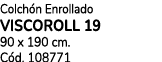 Colch n Enrollado VISCOROLL 19 90 x 190 cm. C d. 108771