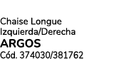 Chaise Longue Izquierda/Derecha ARGOS C d. 374030/381762