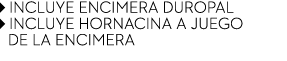 ￼ INCLUYE ENCIMERA DUROPAL ￼ INCLUYE HORNACINA A JUEGO de la encimera