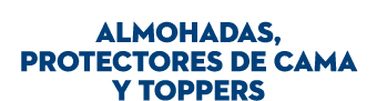  ALMOHADAS, PROTECTORES DE CAMA Y TOPPERS