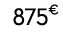 875€ 00