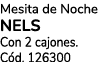 Mesita de Noche NELS Con 2 cajones. C d. 126300