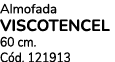 Almofada VISCOTENCEL 60 cm. C d. 121913