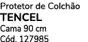 Protetor de Colch o TENCEL Cama 90 cm C d. 127985