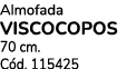 Almofada viscocopos 70 cm. C d. 115425