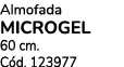 Almofada MICROGEL 60 cm. C d. 123977
