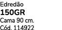 Edred o 150gr Cama 90 cm. C d. 114922 