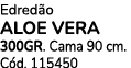 Edred o ALOE vera 300GR. Cama 90 cm. C d. 115450