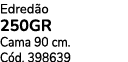 Edred o 250gr Cama 90 cm. C d. 398639