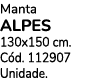 Manta ALPES 130x150 cm. C d. 112907 Unidade.
