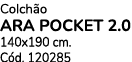 Colch o Ara Pocket 2.0 140x190 cm. C d. 120285