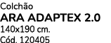 Colch o ARA ADAPTEX 2.0 140x190 cm. C d. 120405