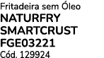 Fritadeira sem leo NATURFRY SMARTCRUST FGE03221 C d. 129924
