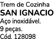 Trem de Cozinha SAN IGNACIO A o inoxid vel. 9 pe as. C d. 128098