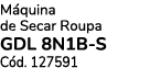 M quina de Secar Roupa GDL 8N1B S C d. 127591