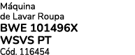 M quina de Lavar Roupa BWE 101496X WSVS PT C d. 116454 