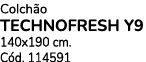 Colch o TECHNOFRESH Y9 140x190 cm. C d. 114591