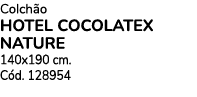 Colch o HOTEL COCOLATEX NATURE 140x190 cm. C d. 128954