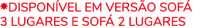 ￼DISPON VEL EM VERS O Sof 3 lugares e Sof  2 lugares