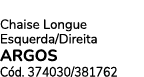 Chaise Longue Esquerda/Direita ARGOS C d. 374030/381762