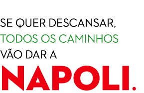  Se quer descansar, todos os caminhos v o dar a NAPOLI.