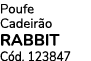 Poufe Cadeir o RABBIT C d. 123847