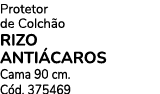 Protetor de Colch o RIZO ANTI CAROS Cama 90 cm. C d. 375469